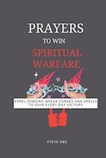 Prayer to win spiritual warfare : Expel demons, break curses and spells to gain every day victory 