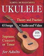 Ukulele for Adults: How to Play the Ukulele with 45 Songs. Beginner's Book + Audio and Video 