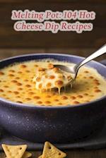 Melting Pot: 104 Hot Cheese Dip Recipes 