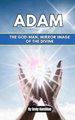 Adam: The God-Man, Mirror Image of the Divine 