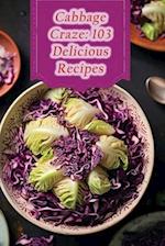 Cabbage Craze: 103 Delicious Recipes 