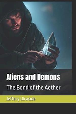 Aliens and Demons: The Bond of the Aether