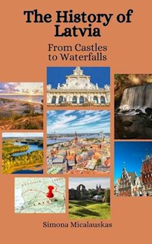 The History of Latvia: From Castles to Waterfalls