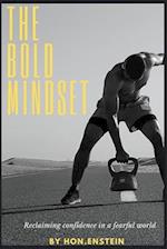 The Bold Mindset: Reclaiming Confidence in a Fearful World 