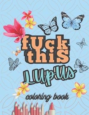 Fuck This Lupus : Coloring Book