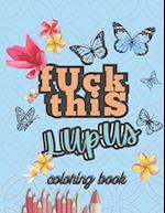 Fuck This Lupus : Coloring Book 