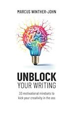 Unblock your writing: 33 motivational mindsets to kick your creativity in the ass 