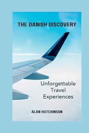 The Danish Discovery: Unforgettable Travel Experiences