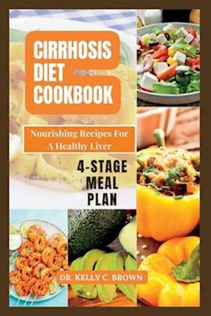 CIRRHOSIS DIET COOKBOOK: NOURISHING RECIPES FOR A HEALTHY LIVER
