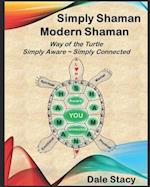 Simply Shaman ~ Modern Shaman: Way of the Turtle ~ Simply Aware & Simply Connected 