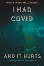 I Had Covid And It Hurts: Dealing With The Loud Silence 