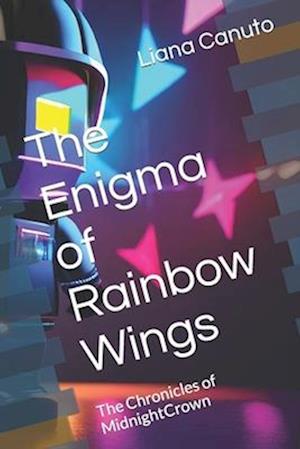 The Enigma of Rainbow Wings : The Chronicles of MidnightCrown