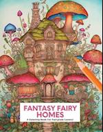 FANTASY FAIRY HOMES: A Coloring Book for Fairytale Lovers! 