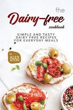 The Dairy-free Cookbook: Simple and Tasty Dairy Free Recipes for Everyday Meals 