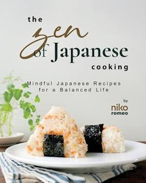 The Zen of Japanese Cooking: Mindful Japanese Recipes for a Balanced Life