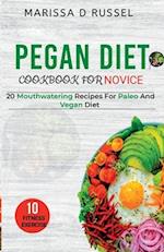 PEGAN DIET COOKBOOK FOR NOVICE: 20 MOUTHWATERING RECIPES FOR PALEO AND VEGAN DIETS 