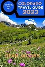 Colorado Travel Guide 2023: Colorado Adventures Await Your Complete Travel Companion 