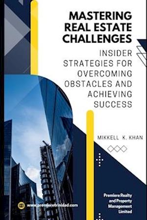 Mastering Real Estate Challenges: Insider Strategies for Overcoming Obstacles and Achieving Success