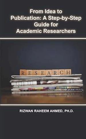 From Idea to Publication: A Step-by-Step Guide for Academic Researchers