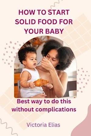 How to start solid food for your baby: Best way to do this without complications