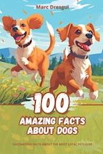 100 Amazing Facts about Dogs: Fascinating Facts about the Most Loyal Pets Ever 