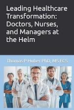 Leading Healthcare Transformation: Doctors, Nurses, and Managers at the Helm 