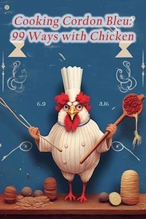 Cooking Cordon Bleu: 99 Ways with Chicken