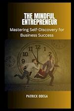 THE MINDFUL ENTREPRENEUR: Mastering Self-Discovery for Business Success 