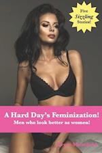 A Hard Day's Feminization!: Men who look better as women! 