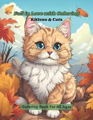 Fall in Love with Coloring Kittens & Cats: Coloring Book for all ages