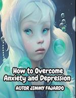 How to overcome anxiety and depression: How to Improve Mental Health and Live a Happier Life 