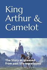 King Arthur & Camelot: The story as gleaned from Past Life Regressions 