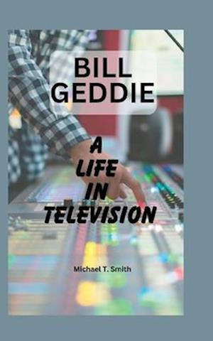 Bill Geddie: A Life in Television