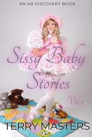 Sissy Baby Stories Vol 1: An ABDL/Sissy Baby collection