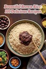 Bountiful Brown Rice: 101 Delicious Recipes 