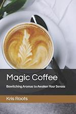 Magic Coffee: Bewitching Aromas to Awaken Your Senses 