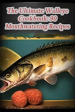 The Ultimate Walleye Cookbook: 90 Mouthwatering Recipes 