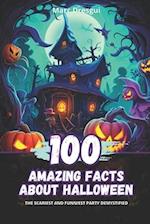 100 Amazing Facts about Halloween: The Scariest and Funniest Party Demystified 