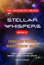 STELLAR WHISPERS Book:5 THE ENIGMATIC NEXUS : Thriller Fictional Series About Outer Space 