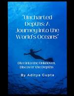 Uncharted Depths: A Journey into the Worlds Oceans: Dive into the Unknown Discover the Depths 