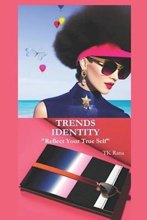 Trends Identity: "Reflect Your True Self"