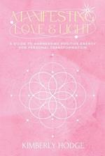 Manifesting Love and Light: A Guide to Harnessing Positive Energy for Personal Transformation 