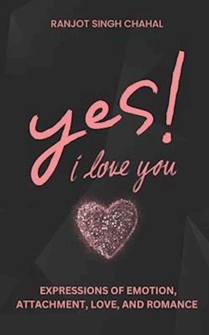 Yes, I Love You: Expressions of Emotion, Attachment, Love, and Romance