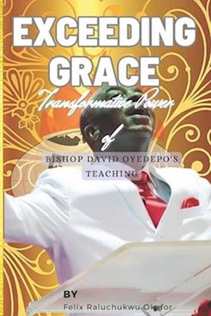 Exceeding Grace: Transformative Power of Bishop David Oyedepo's Teaching