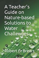 A Teacher's Guide on Nature-based Solutions to Water Challenges 