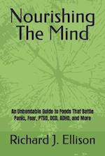 Nourishing The Mind: An Unbendable Guide to Foods That Battle Panic, Fear, PTSD, OCD, ADHD, and More 