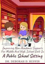 IMPROVING NON-ACADEMIC SUPPORTS FOR MIDDLE AND HIGH SCHOOL GIRLS IN A PUBLIC SCHOOL SETTING 