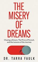 The Misery of Dreams: Chasing a Dream, The Price of Pursuit, and the Lessons of the Journey 