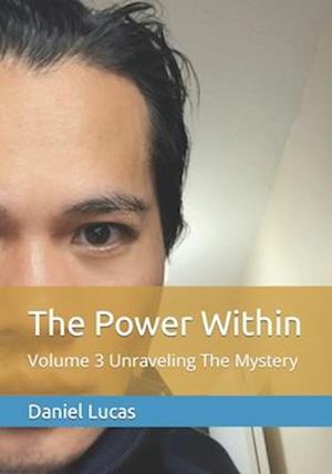 The Power Within : Volume 3 Unraveling The Mystery