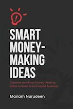 Smart Money-Making Ideas: Creative and Easy Money-Making Ideas to Build a successful Business. 